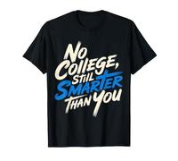 No College, Still Smarter Than You Student Banters - Camiseta