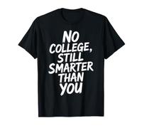 No College, Still Smarter Than You Student Banters - Camiseta