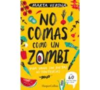 No Comas Como Un Zombi. Vida Sana Sin Dietas Ni Tonterias