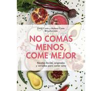 No comas menos, come mejor: Recetas fáciles, originales y variadas para comer sano (Salud y Bienestar)