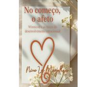No Começo, o Afeto - Winnicott e as Raízes do Desenvolvimento Emocional