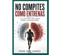 No compites como entrenas: La clave mental para rendir cuando la presión aparece