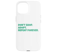 No Compre, adopte, repita para Siempre Carcasa para iPhone 15