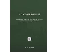 No Compromise: Guarding the Historic Faith Against Hyper-Contextualization
