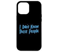 No conozco a estas personas para niñas y niños, graciosas y sarcásticas Carcasa para iPhone 12 Pro Max