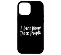 No conozco a estas personas para niñas y niños, graciosas y sarcásticas Carcasa para iPhone 12 Pro Max