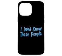 No conozco a estas personas para niñas y niños, graciosas y sarcásticas Carcasa para iPhone 13 Pro Max
