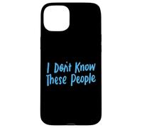 No conozco a estas personas para niñas y niños, graciosas y sarcásticas Carcasa para iPhone 15 Plus
