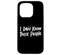 No conozco a estas personas para niñas y niños, graciosas y sarcásticas Carcasa para iPhone 15 Pro