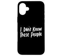 No conozco a estas personas para niñas y niños, graciosas y sarcásticas Carcasa para iPhone 16 Plus