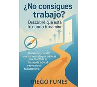 ¿No consigues trabajo? Descubre qué está frenando tu camino: Motivación, claridad mental y estrategias prácticas para reactivar tu búsqueda laboral y ... motivación autoestima, coaching