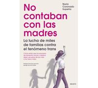 No contaban con las madres: La lucha de miles de familias contra el fenómeno trans (Deusto)