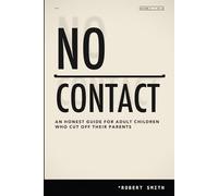No Contact: An Honest Guide for Adult Children Who Cut Off Their Parents