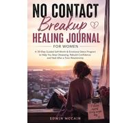 No Contact Breakup Healing Journal for Women: A 30-Day Guided Self-Worth and Emotional Detox Program to Help You Stop Obsessing, Let Go, and Rebuild Confidence After a Toxic Relationship