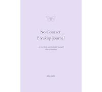 No Contact Breakup Journal: Let Go, Heal, and Rebuild Yourself After a Breakup