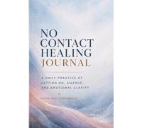 No Contact Healing Journal: A Daily Practice of Letting Go, Silence, and Emotional Clarity for Heartbreak Recovery