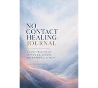 No Contact Healing Journal: A Daily Practice of Letting Go, Silence, and Emotional Clarity for Heartbreak Recovery