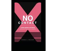 NO CONTACT Il Potere Guaritivo del Silenzio: Guida pratica per rinascere dopo una separazione (Self-Help)