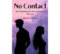 No Contact: No Contact The Psychology, The Trap and How to Move On