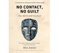 No Contact, No Guilt: The Reclaim method for Adult Children of Emotionally Immature Parents