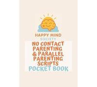 No-Contact & Parallel-Parenting Scripts: Pocket Playbook for Calm, Brief, Child-Centred Messages (Happy Mind Society Workbooks)