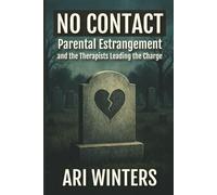 NO CONTACT: Parental estrangement and the therapists leading the charge