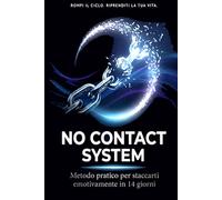 No Contact System: Metodo Pratico per Staccarti Emotivamente in 14 Giorni