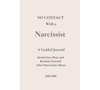 No Contact with a Narcissist Journal: Break Free, Heal, and Reclaim Yourself After Narcissistic Abuse