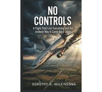 No Controls: A Flight That Lost Everything and the Unlikely Way It Came Back Down