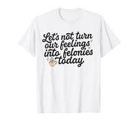 No convirtamos Nuestros Sentimientos en delitos Graves Hoy Bestie Women Camiseta