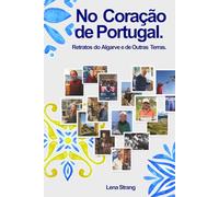 No Coração de Portugal.: Retratos do Algarve e de Outras Terras.