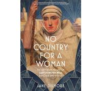 No Country For a Woman: The Adventurous Life of Lady Dorothy Mills, Explorer and Writer