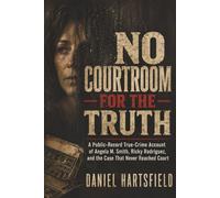 NO COURTROOM FOR THE TRUTH: A Public-Record True-Crime Account of Angela M. Smith, Ricky Rodriguez, and the Case That Never Reached Court