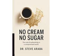 No Cream No Sugar: The cost of authenticity in a compromised world (The Undiluted Series)