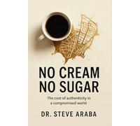 No Cream No Sugar: The cost of authenticity in a compromised world (The Undiluted Series)