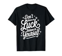 No Creas En La Suerte, Cree En Ti Mismo Camiseta