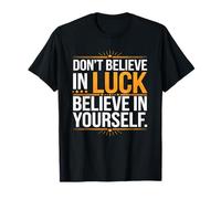 No Creas En La Suerte, Cree En Ti Mismo Camiseta