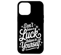 No Creas En La Suerte, Cree En Ti Mismo Carcasa para iPhone 12 Pro Max