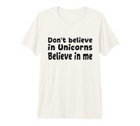 No creas en los Unicornios - Cita Divertida de Believe in Me Camiseta Premium