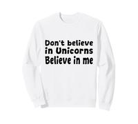 No creas en los Unicornios - Cita Divertida de Believe in Me Sudadera