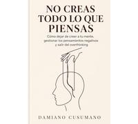 No creas todo lo que piensas: Cómo dejar de creer a tu mente, reducir la ansiedad y recuperar claridad en tu día a día. (El arte gentil de vivir)