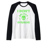 No creo en humanos, extraterrestres divertidos, UAP, OVNI, nave espacial Camiseta Manga Raglan