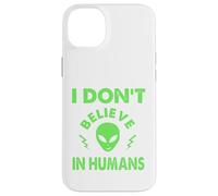 No creo en humanos, extraterrestres divertidos, UAP, OVNI, nave espacial Carcasa para iPhone 14 Plus