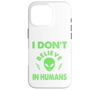 No creo en humanos, extraterrestres divertidos, UAP, OVNI, nave espacial Carcasa para iPhone 16 Pro