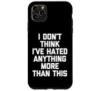 No Creo Que Haya odiado Nada más Que Esto: Carcasa para iPhone 11 Pro MAX