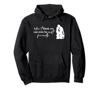No Creo Que podamos ser Solo Amigos Sudadera con Capucha