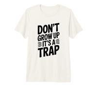 No crezcas Es una Trampa Humor Ingenioso Camiseta Premium