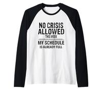 No Crisis Allowed This Week Men Women Funny Sarcastic Humour Camiseta Manga Raglan