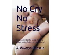 No Cry No Stress: A Complete Gentle Sleep Training Blueprint for Babies (0-18 Months)