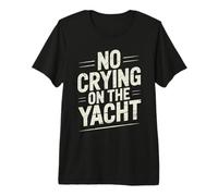No Crying On The Yacht Chistes sobre navegación de Lujo Camiseta Premium